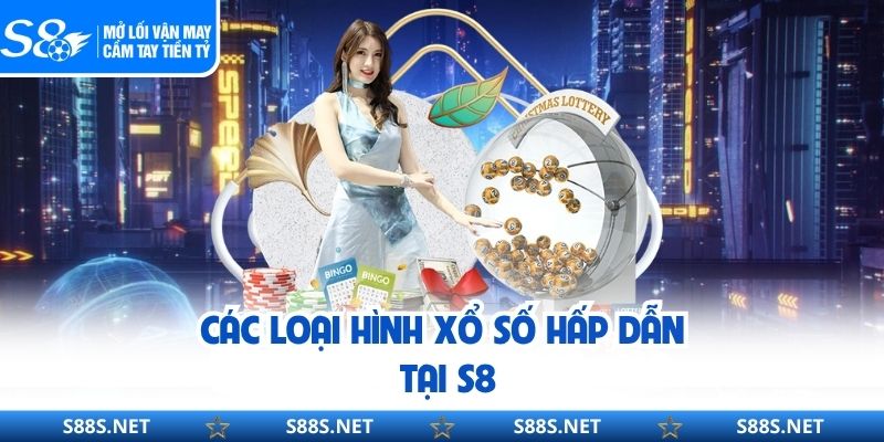 Các loại hình xổ số hấp dẫn tại S8