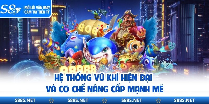 Hệ thống vũ khí hiện đại và cơ chế nâng cấp mạnh mẽ