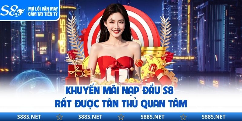 Khuyến mãi nạp đầu S8 rất được tân thủ quan tâm