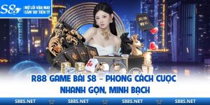 R88 Game Bài S8 – Phong Cách Cược Nhanh Gọn, Minh Bạch