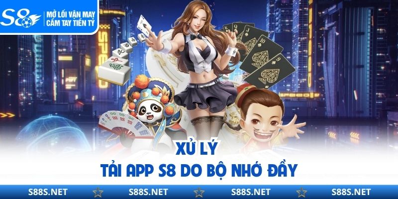 Xử lý tải app S8 do bộ nhớ đầy